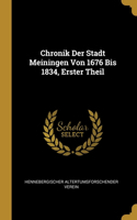 Chronik Der Stadt Meiningen Von 1676 Bis 1834, Erster Theil
