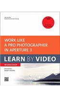 Work Like a Pro Photographer in Aperture 3: Learn by Video Workshop