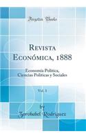 Revista Econï¿½mica, 1888, Vol. 3: Economï¿½a Polï¿½tica, Ciencias Polï¿½ticas Y Sociales (Classic Reprint)