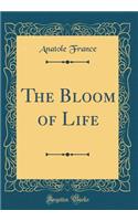 The Bloom of Life (Classic Reprint)