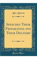 Speeches Their Preparation and Their Delivery (Classic Reprint)