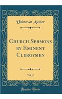 Church Sermons by Eminent Clergymen, Vol. 2 (Classic Reprint)