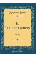 Im Irrlichtschein : Roman (Classic Reprint)