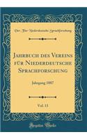 Jahrbuch Des Vereins FÃ¼r Niederdeutsche Sprachforschung, Vol. 13: Jahrgang 1887 (Classic Reprint)
