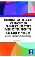 Narrative and Dramatic Approaches to Children's Life Story with Foster, Adoptive and Kinship Families