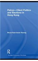 Patron-Client Politics and Elections in Hong Kong