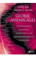 Global Assemblages: Technology, Politics, and Ethics as Anthropological Problems