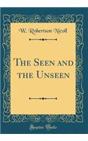 The Seen and the Unseen (Classic Reprint)