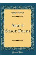 About Stage Folks (Classic Reprint)