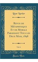 Revue de MÃ©taphysique Et de Morale Paraissant Tous Les Deux Mois, 1898, Vol. 6 (Classic Reprint)