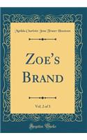 Zoe's Brand, Vol. 2 of 3 (Classic Reprint)