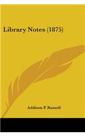 Library Notes (1875)
