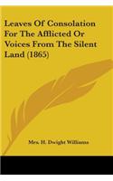 Leaves Of Consolation For The Afflicted Or Voices From The Silent Land (1865)