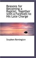 Reasons for Becoming a Baptist: Together with a Farewell to His Late Charge