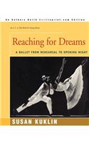 Reaching for Dreams: A Ballet from Rehearsal to Opening Night