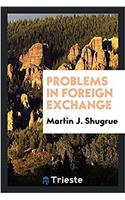 PROBLEMS IN FOREIGN EXCHANGE