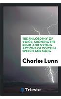 The philosophy of voice, showing the right and wrong actions of voice in speech and song