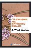 On Diphtheria and Diphtheritic Diseases