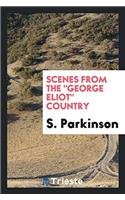 SCENES FROM THE  GEORGE ELIOT  COUNTRY