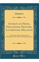 Extraits En Prose, Philosophie, Histoire, Littérature, Mélanges: A l'Usage Des Classes Supérieurs, de l'Enseignement Secondaire, Classique Et Spécial (Classic Reprint)