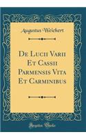 de Lucii Varii Et Cassii Parmensis Vita Et Carminibus (Classic Reprint)