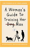 Woman's Guide to Training Her (Dog) Man