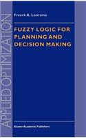 Fuzzy Logic for Planning and Decision Making