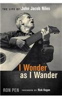 I Wonder as I Wander: The Life of John Jacob Niles