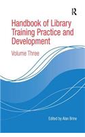 Handbook of Library Training Practice and Development: Volume Three
