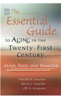 Essential Guide to Aging in the Twenty-First Century: Mind, Body, and Behavior