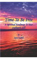 Time to Be Free - A Spiritual Roadmap to Your Authentic Self