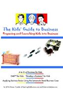 The Kids Guide to Business: Preparing and Launching Kids Into Business: Preparing and Launching Kids Into Business