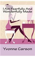 I Am Fearfully And Wonderfully Made