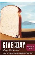 Give Us This Day: A Daily Bible Study, Devotion, Meditation, and Prayer for the Whole New Testament - Vol. 2: Mark
