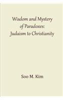 Wisdom and Mystery of Paradoxes: Judaism to Christianity