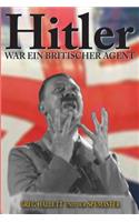 Hitler war ein Britischer Agent