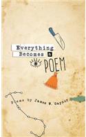 Everything Becomes a Poem