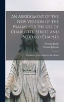 Abridgment of the New Version of the Psalms for the Use of Charlotte-Street and Bedford Chapels