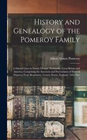 History and Genealogy of the Pomeroy Family: Colateral Lines in Family Groups, Normandy, Great Britain and America; Comprising the Ancestors and Descendants of Eltweed Pomeroy From Beaminster, 