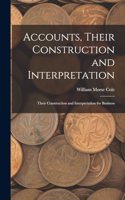 Accounts, Their Construction and Interpretation: Their Construction and Interpretation for Business