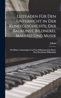 Leitfaden Für Den Unterricht in Der Kunstgeschichte, Der Baukunst, Bildnerei, Malerei Und Musik: Für Höhere Lehranstalten Und Zum Selbstunterrichte Bearb. Nach Den Besten Hülfsmitteln