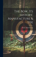 Bow, its History, Manufacture & Use