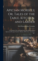 Apician Morsels; Or, Tales of the Table, Kitchen, and Larder