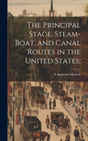 Principal Stage, Steam-boat, and Canal Routes in the United States;