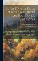 pas d'armes de la bergère, maintenu au tournoi de Tarascon; pub. d'après le manuscrit de la Bibliothèque du roi, avec un Précis de la chevalerie et des tournois, et la relation du carrousel exécuté à Saumur, en présence de S.A.R. Madame, duchesse d