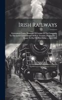 Irish Railways: Government Loans. Memorial Of Certain Of The Companies To The Lords Commissioners Of H.m. Treasury, Praying For ... Money To Pay Off Their Debts ...