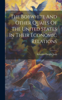Bobwhite And Other Quails Of The United States In Their Economic Relations