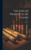 The Earlier Prophecies of Isaiah; Volume 1