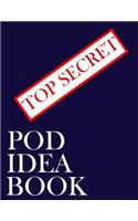 Top Secret Pod Idea Book: 8.5 x 11 120 page POD IDEA TRACKER BOOK