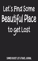 Let's Find Some Beautiful Place To Get Lost Summer Bucket List & Travel Journal: Inspirational Adventure Goals And Dreams Notebook